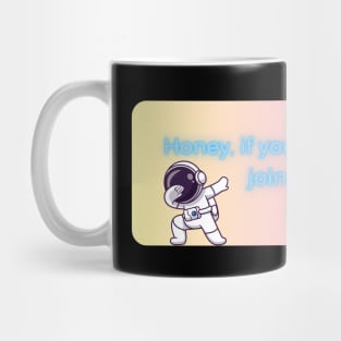 honey if you need space join nasa pt6 Mug